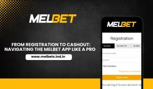 From Registration to Cashout Navigating the Melbet App Like a PRO