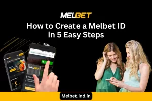 How to Create a Melbet ID in 5 Easy Steps