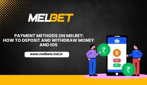 Payment Methods on Melbet How to Deposit and Withdraw Money
