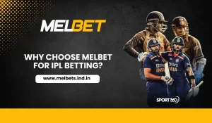 Why Choose Melbet for IPL Betting