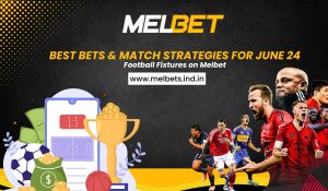 Best Bets & Match Strategies for June 24