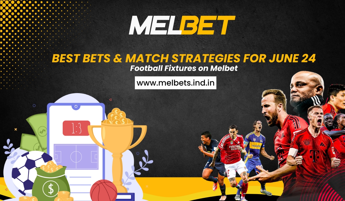 Best Bets & Match Strategies for June 24