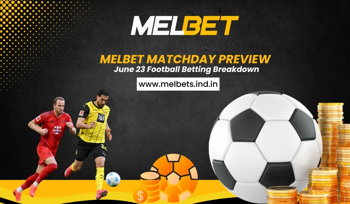 Melbet Matchday Preview June 23 Football Betting Breakdown