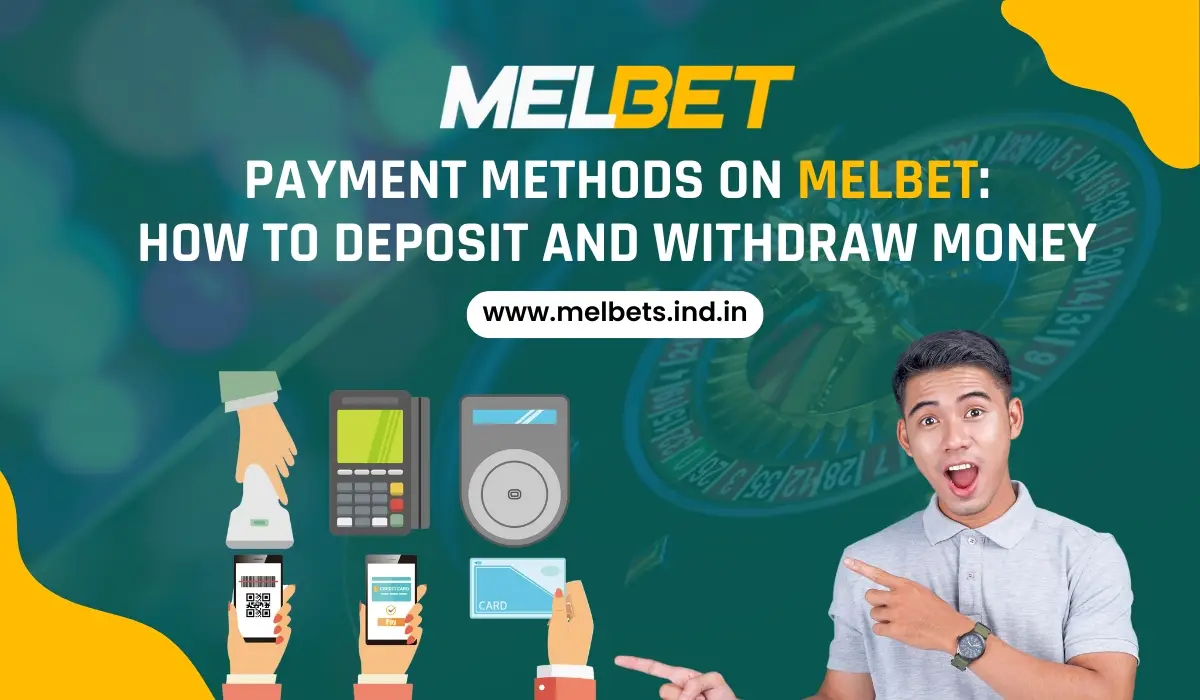 Payment Methods on Melbet How to Deposit and Withdraw Money
