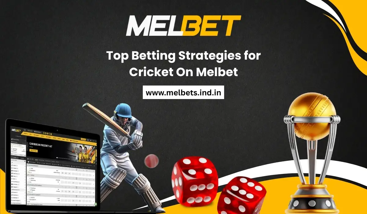 Top Betting Strategies for Cricket On Melbet