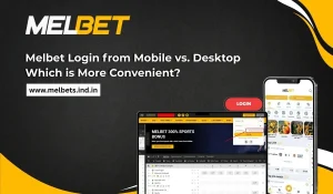 Melbet Login from Mobile vs. Desktop Which is More Convenient