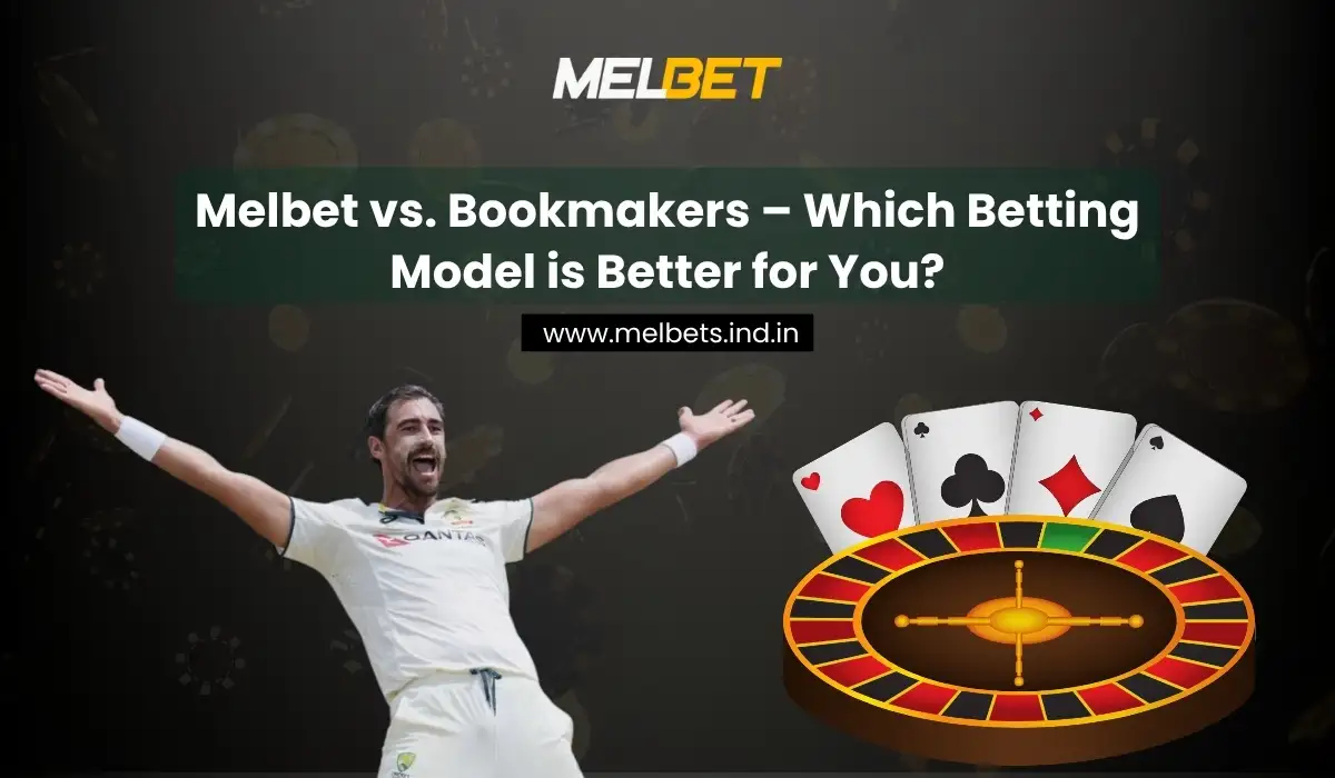 Melbet vs. Bookmakers – Which Betting Model is Better for You