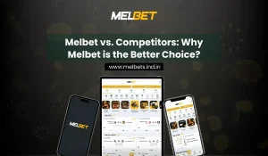 Melbet vs. Competitors Why Melbet is the Better Choice