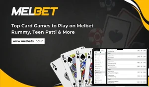 Top Card Games to Play on Melbet_ Rummy, Teen Patti & More