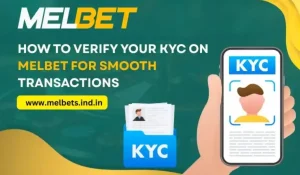 How to Verify Your KYC on Melbet for Smooth Transactions